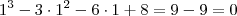 1^3 -3 \cdot 1^2 - 6 \cdot 1 +8 = 9-9 = 0