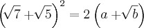 {\left(\sqrt[]{7}+\sqrt[]{5} \right)}^{2}=2\left(a+\sqrt[]{b} \right)