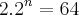 2.{2}^{n}=64 2.{2}^{n}=64