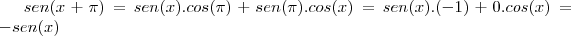 sen(x+\pi)=sen(x).cos(\pi)+sen(\pi).cos(x)=sen(x).(-1)+0.cos(x)=-sen(x)