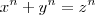 {x}^{n} + {y}^{n} = {z}^{n} {x}^{n} + {y}^{n} = {z}^{n}