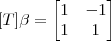 [T]\beta =\begin{bmatrix} 1&-1 \\ 1&1 \end{bmatrix}