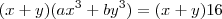 (x+y)(ax^3+by^3)=(x+y)16