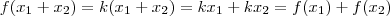 f(x_1+x_2) = k(x_1+x_2) = kx_1 + kx_2 = f(x_1)+f(x_2) f(x_1+x_2) = k(x_1+x_2) = kx_1 + kx_2 = f(x_1)+f(x_2)