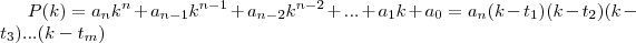 P(k) = a_nk^n + a_{n-1}k^{n-1} + a_{n-2}k^{n-2} + ... + a_1k + a_0 = a_n(k-t_1)(k-t_2)(k-t_3)...(k-t_m)