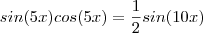 sin(5x)cos(5x) =  \frac{1}{2} sin(10x)