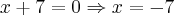 x+7=0\Rightarrow x=-7