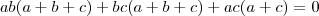 ab(a+b+c)+bc(a+b+c)+ac(a+c)=0