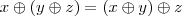x\oplus\left(y\oplus z \right) =\left(x \oplus y \right)\oplus z \right) x\oplus\left(y\oplus z \right) =\left(x \oplus y \right)\oplus z \right)