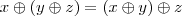 x\oplus\left(y\oplus z \right) =\left(x \oplus y \right)\oplus z \right)