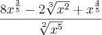 \frac{8{x}^{\frac{3}{5}}-2\sqrt[3]{{x}^{2}}+{x}^{\frac{4}{5}}}{\sqrt[2]{{x}^{5}}}