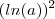 (ln(a))^2
