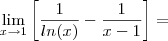 \lim_{x\rightarrow1}\left[\frac{1}{ln(x)}-\frac{1}{x-1} \right]=
