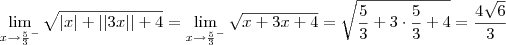 \lim_{x\to\frac{5}{3}^-} \sqrt{\left|x \right|+\left|\left|3x \right| \right|+4} = \lim_{x\to\frac{5}{3}^-} \sqrt{x + 3x + 4} = \sqrt{\frac{5}{3} + 3\cdot\frac{5}{3} + 4} = \frac{4\sqrt{6}}{3}