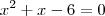 x^2 + x - 6 = 0