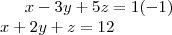 x - 3y + 5z = 1 (-1)\\
x + 2y + z = 12 x - 3y + 5z = 1 (-1)\\
x + 2y + z = 12