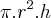 \pi.{r}^{2}.h \pi.{r}^{2}.h