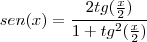 sen(x)=\frac{2tg( \frac{x}{2}) }{1+tg^{2}(\frac{x}{2})}
