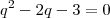 q^2-2q-3=0