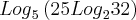 {Log}_{5}\left(25 {Log}_{2} 32 \right) {Log}_{5}\left(25 {Log}_{2} 32 \right)