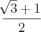 \frac{\sqrt[]{3} + 1}{2}