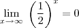 \lim_{x \to \infty} \; \left( \frac{1}{2} \right)^x=0