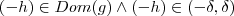 (-h) \in Dom(g) \wedge (-h) \in (-\delta ,\delta) (-h) \in Dom(g) \wedge (-h) \in (-\delta ,\delta)