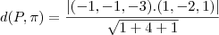 d(P, \pi) = \frac{|(- 1,- 1, - 3).(1,- 2,1)|}{\sqrt{1 + 4 + 1}}