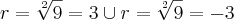r=\sqrt[2]{9}=3  \cup  r=\sqrt[2]{9}=-3