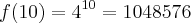 f(10) = 4^{10} = 1048576 f(10) = 4^{10} = 1048576
