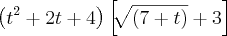 \left({t}^{2} + 2t + 4 \right)\left[\sqrt[]{\left(7 + t \right)} + 3 \right]