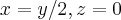 x=y/2,z=0 x=y/2,z=0