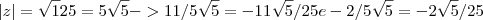 |z|= \sqrt125 = 5\sqrt5 -> 11/5\sqrt5 = -11\sqrt5/25 e -2/5\sqrt5 = -2\sqrt5/25 |z|= \sqrt125 = 5\sqrt5 -> 11/5\sqrt5 = -11\sqrt5/25 e -2/5\sqrt5 = -2\sqrt5/25