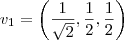 v_1 = \left( \frac{1}{\sqrt{2}}, \frac{1}{2}, \frac{1}{2} \right) v_1 = \left( \frac{1}{\sqrt{2}}, \frac{1}{2}, \frac{1}{2} \right)