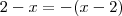 2-x = - (x-2)