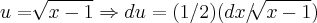 u=\sqrt[]{x-1}\Rightarrow du=(1/2)(dx/\sqrt[]{x-1})
