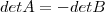 det A = - det B det A = - det B