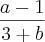 \frac{a-1}{3+b} \frac{a-1}{3+b}