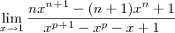 \lim_{x\to1}\frac{nx^n^+^1-(n+1)x^n +1}{x^p^+^1-x^p-x+1} \lim_{x\to1}\frac{nx^n^+^1-(n+1)x^n +1}{x^p^+^1-x^p-x+1}