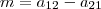 m=a_{12}-a_{21}