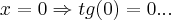 x=0\Rightarrow tg(0)=0...