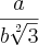 \frac{a}{b\sqrt[2]{3}}
