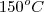 150^{o}{C}