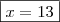 \boxed{x=13} \boxed{x=13}