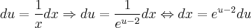 du = \frac{1}{x} dx \Rightarrow du = \frac{1}{{e}^{u-2}} dx \Leftrightarrow dx = {e}^{u-2}du du = \frac{1}{x} dx \Rightarrow du = \frac{1}{{e}^{u-2}} dx \Leftrightarrow dx = {e}^{u-2}du