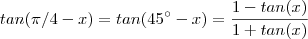 tan(\pi/4 - x) = tan(45^{\circ} - x) =  \frac{1 - tan(x)}{1 +tan(x)}