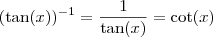 (\tan (x))^{-1} = \frac{1}{\tan (x)} = \cot (x)