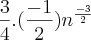 \frac{3}{4}.(\frac{-1}{2}){n}^{\frac{-3}{2}} \frac{3}{4}.(\frac{-1}{2}){n}^{\frac{-3}{2}}