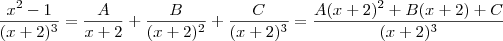 \frac{x^2 -1}{(x+2)^3} = \frac{A}{x+2} + \frac{B}{(x+2)^2} + \frac{C}{(x+2)^3} = \frac{A(x+2)^2 + B(x+2) + C}{(x+2)^3}