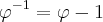 {\varphi}^{-1} = \varphi-1 {\varphi}^{-1} = \varphi-1